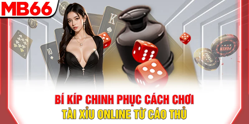 Hướng Dẫn Cách Chơi Tài Xỉu Online Dễ Thắng Tại MB66 11 Bíp kíp chinh phục cách chơi tài xỉu online từ cao thủ