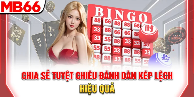 Chia sẻ tuyệt chiêu đánh dàn kép lệch hiệu quả