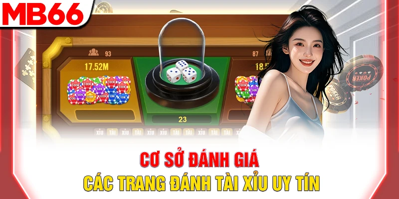 Top Trang Đánh Tài Xỉu Uy Tín, Phổ Biến Bậc Nhất Hiện Nay 7 Cơ sở đánh giá các trang đánh tài xỉu uy tín