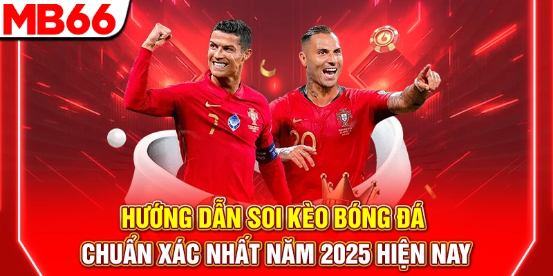 Hướng Dẫn Soi Kèo Bóng Đá Chuẩn Xác Nhất Năm 2025 Hiện Nay