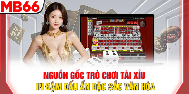 Tìm Hiểu Nguồn Gốc Trò Chơi Tài Xỉu Hấp Dẫn 2025 9 Nguồn gốc trò chơi tài xỉu in dấu nét đặc sắc văn hóa