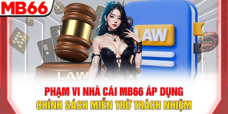 Phạm vi nhà cái MB66 áp dụng chính sách miễn trừ trách nhiệm