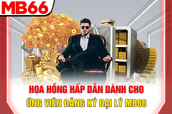 Hoa hồng hấp dẫn dành cho ứng viên đăng ký đại lý MB66