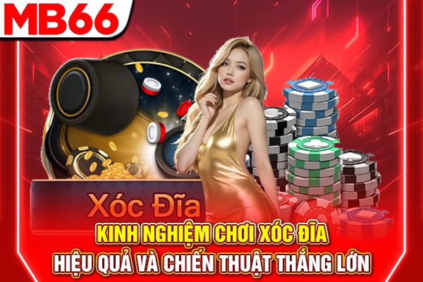 Kinh Nghiệm Chơi Xóc Đĩa Hiệu Quả Và Chiến Thuật Thắng Lớn
