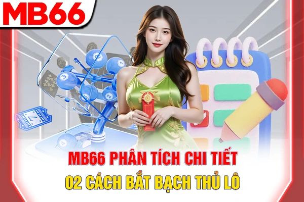 Bạch Thủ Lô Là Gì? 3 Cách Chọn Số Hiệu Quả Từ MB66 6 MB66 phân tích chi tiết 02 cách bắt bạch thủ lô