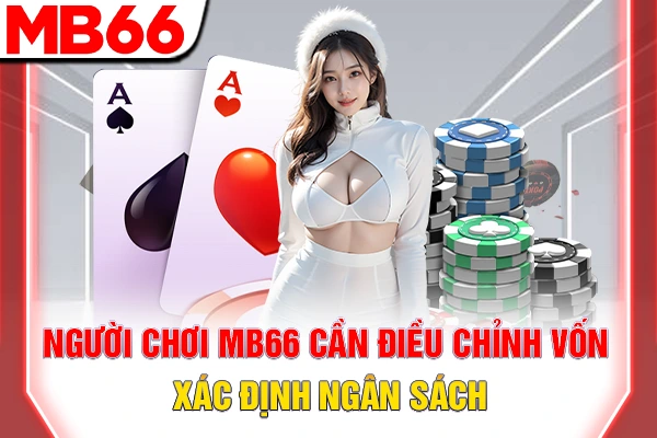 Chiến Lược Quản Lý Vốn Cược Poker - Giảm Rủi Ro Tối Đa 6 Người chơi MB66 cần điều chỉnh vốn, xác định ngân sách