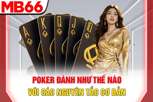 Poker đánh như thế nào với các nguyên tắc cơ bản
