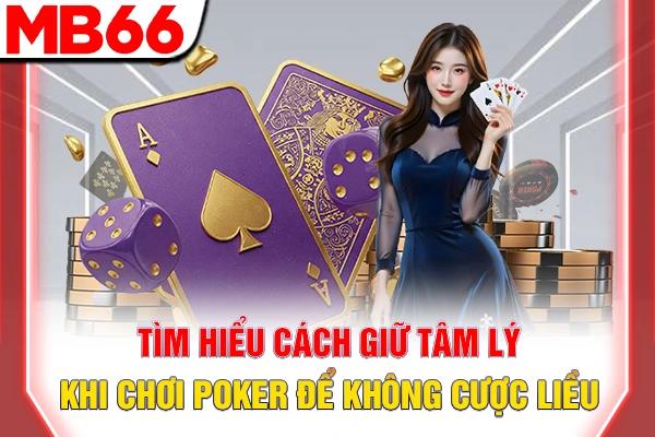 Cách Giữ Tâm Lý Khi Chơi Poker Giúp Bạn Luôn Tỉnh Táo 6 Tìm hiểu cách giữ tâm lý khi chơi poker để không cược liều